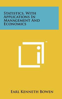 statistics with applications in management and economics 1st edition earl kenneth bowen 1258233622,