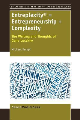 entreplexity entrepreneurship + complexity the writing and thoughts of gene luczkiw 1st edition michael kompf