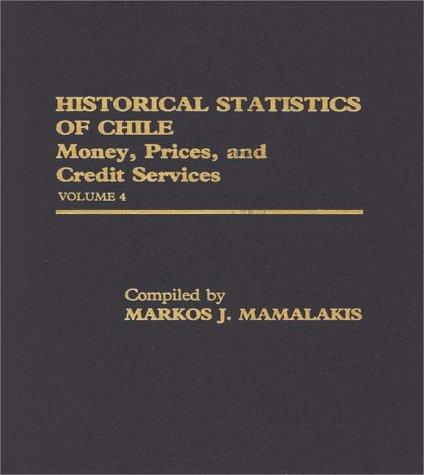 historical statistics of chile volume iv money prices and credit services 1st edition markos j mamalakis