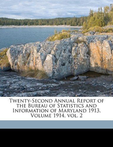 twenty second annual report of the bureau of statistics and information of maryland 1913 volume 1914 vol 2