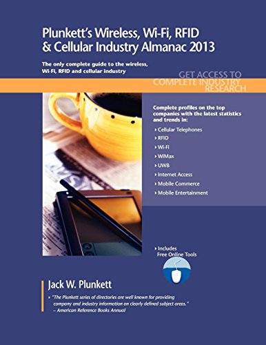 Plunkett S Wireless Wi Fi RFID And Cellular Industry Almanac 2013 Wireless Wi Fi RFID And Cellular Industry Market Research Statistics Trends And Leading Companies