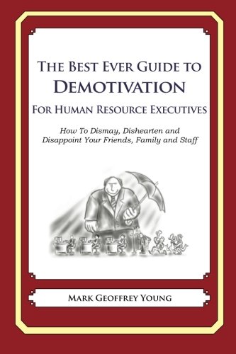 the best ever guide to demotivation for human resource executives 1st edition young, mark geoffrey