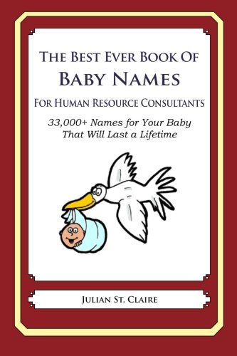 the best ever book of baby names for human resource consultants 1st edition st. claire, julian 1503046044,