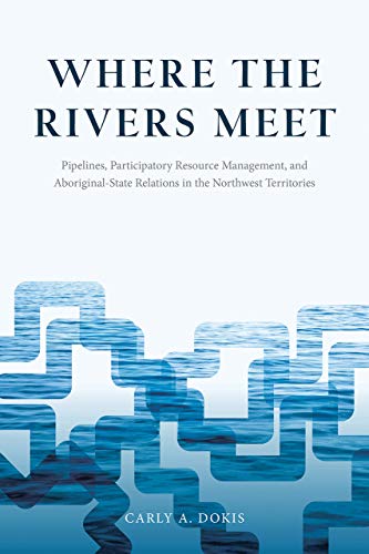 where the rivers meet pipelines participatory resource management and aboriginal state relations in the