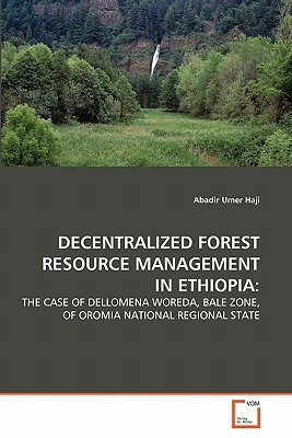 decentralized forest resource management in ethiopia the case of dellomena woreda bale zone of oromia