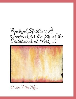 practical statistics a handbook for the use of the statisticians at work 1st edition charles felton pidgin