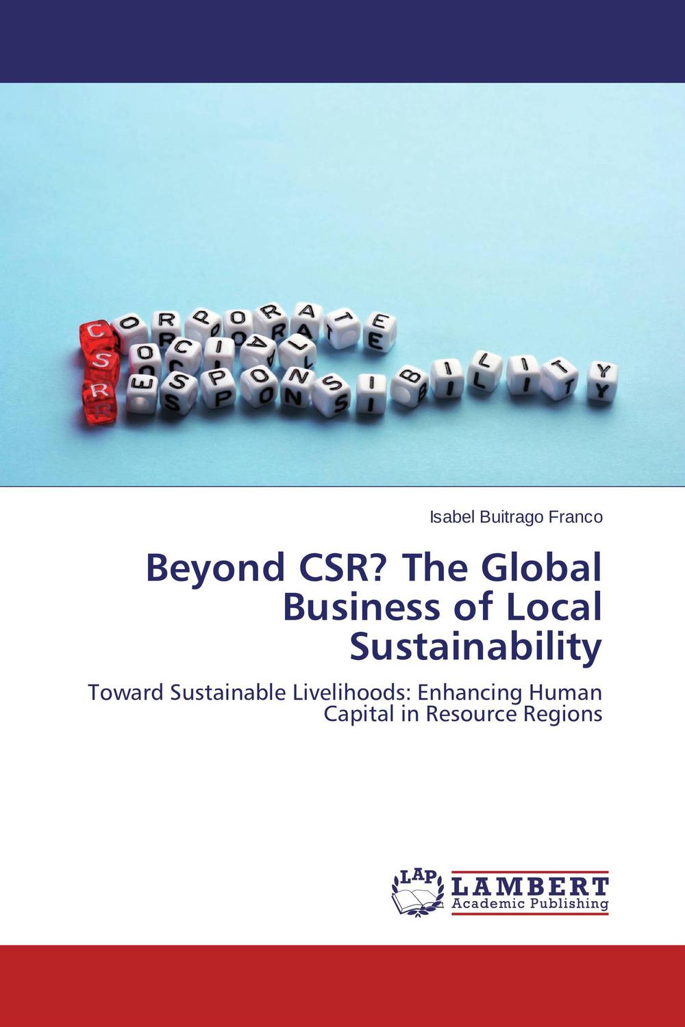 Beyond CSR The Global Business Of Local Sustainability Toward Sustainable Livelihoods Enhancing Human Capital In Resource Regions