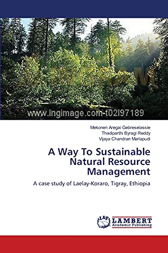 a way to sustainable natural resource management a case study of laelay koraro tigray ethiopia 1st edition