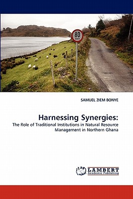 harnessing synergies the role of traditional institutions in natural resource management in northern ghana