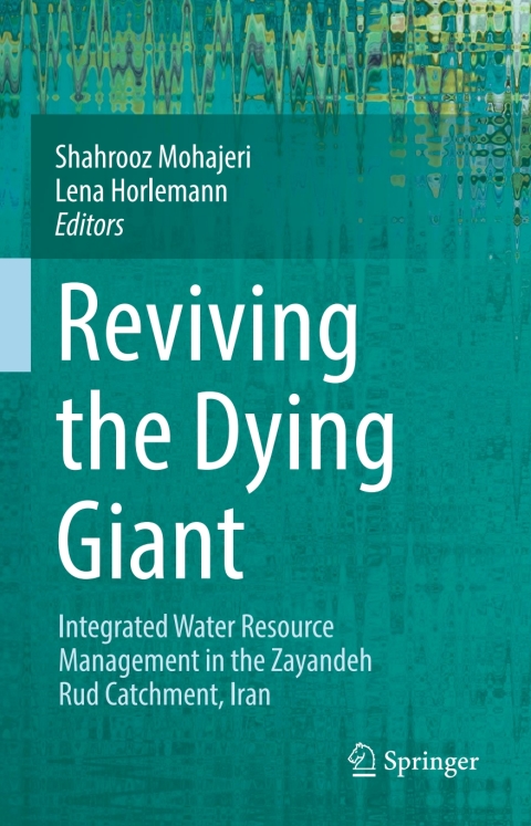 reviving the dying giant integrated water resource management in the zayandeh rud catchment iran 1st edition