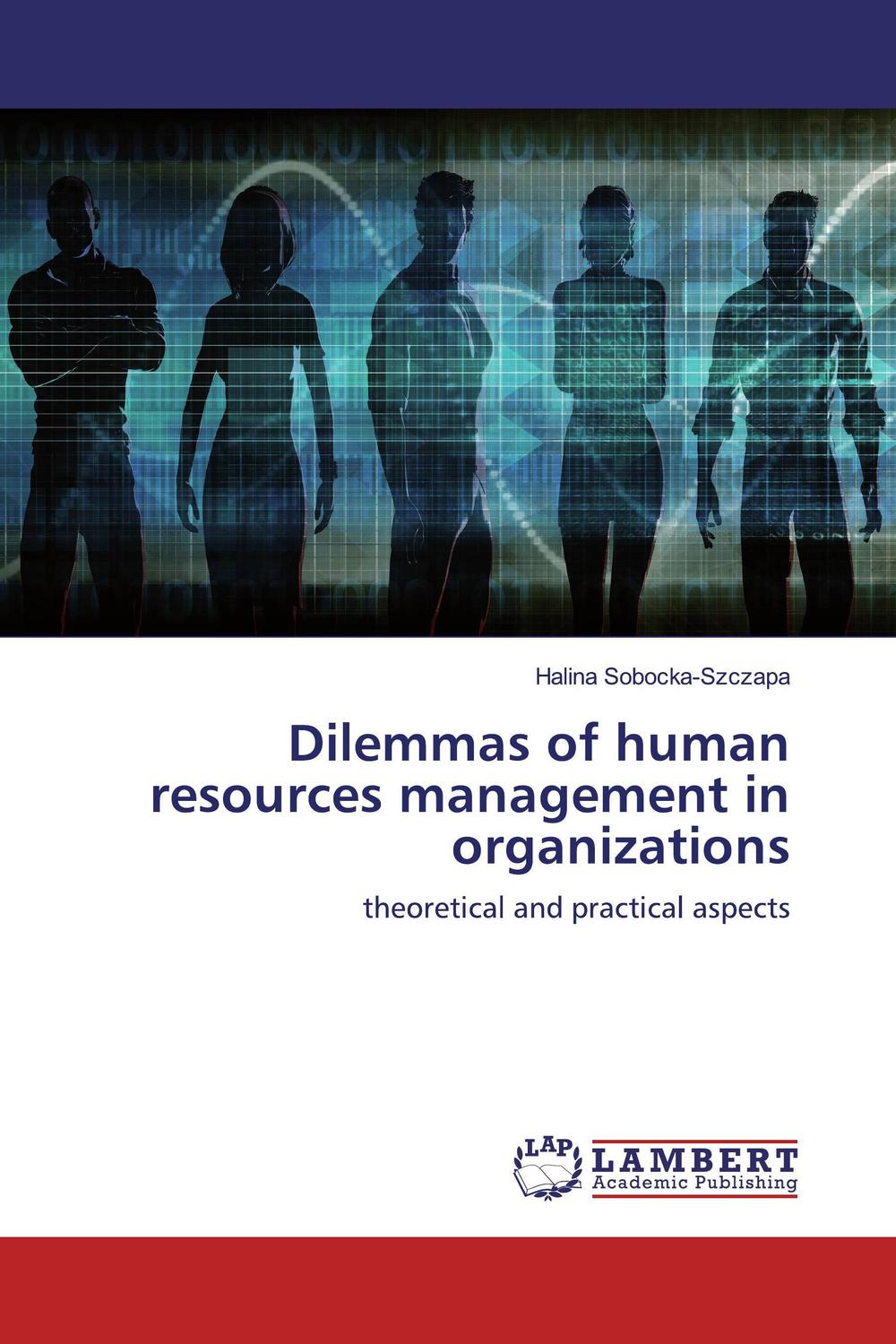 dilemmas of human resources management in organizations theoretical and practical aspects 1st edition sobocka