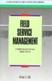 field service management an integrated approach to increasing customer satisfaction 1st edition hill, arthur