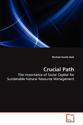 crucial path the importance of social capital for sustainable natural resource management 1st edition dadi,