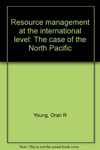 resource management at the international level the case of the north pacific 1st edition young, oran r