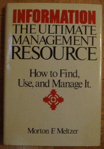 information the ultimate management resource how to find use and manage it 1st edition meltzer, morton f