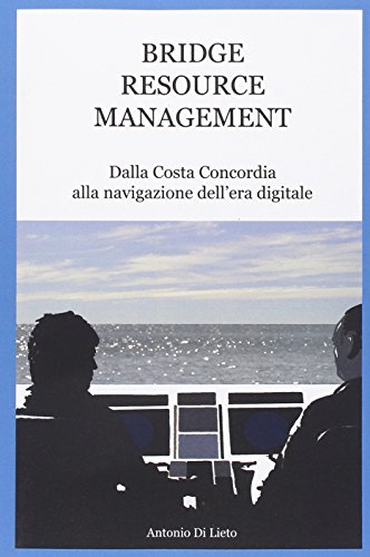 bridge resource management dalla costa concordia alla navigazione dell era digitale 1st edition di lieto,