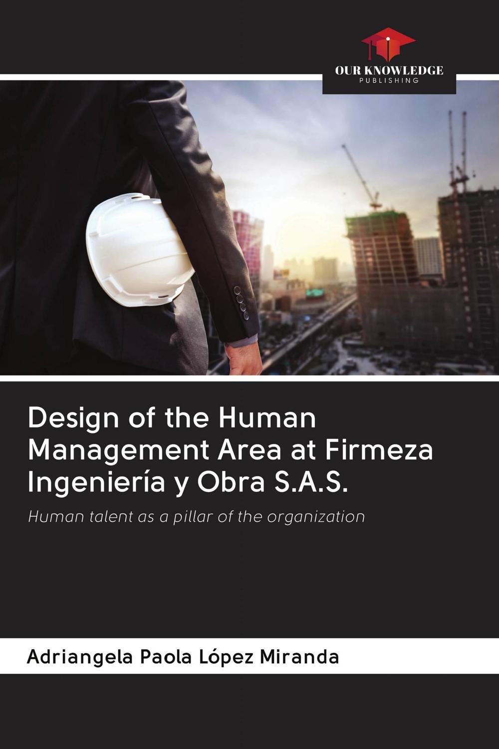design of the human management area at firmeza ingenier a y obra s a s human talent as a pillar of the