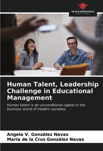 human talent leadership challenge in educational management human talent is an unconditional capital in the