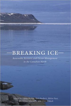 breaking ice renewable resource and ocean management in the canadian north uk edition berkes, fikret., arctic