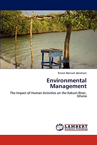 environmental management the impact of human activities on the kakum river ghana 1st edition abraham, ernest