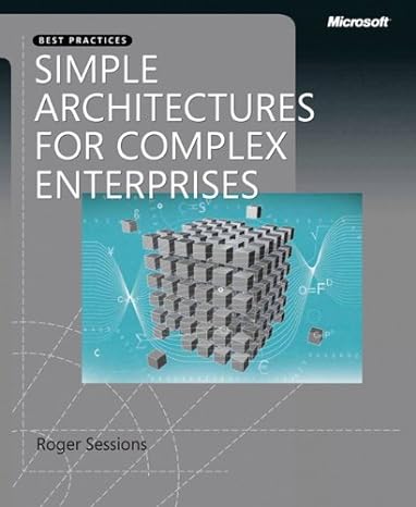 simple architectures for complex enterprises 1st edition roger sessions 0735625786, 978-0735625785