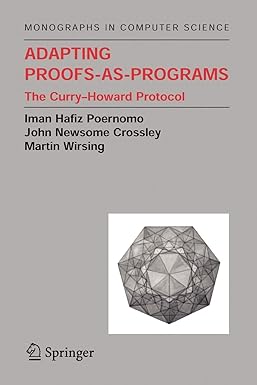 adapting proofs as programs the curry howard protocol 1st edition iman poernomo ,john n. crossley ,martin