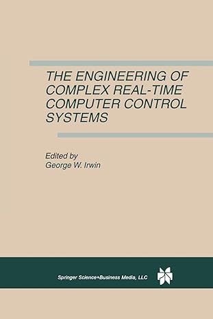 the engineering of complex real time computer control systems 1st edition george w. irwin 1475783043,