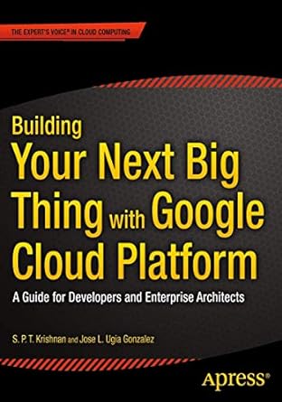 building your next big thing with google cloud platform a guide for developers and enterprise architects 1st