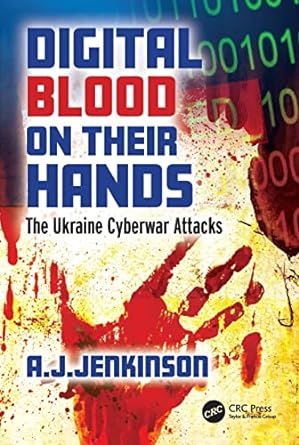 digital blood on their hands ooc the ukraine cyberwar attacks 1st edition andrew jenkinson 1032346698,