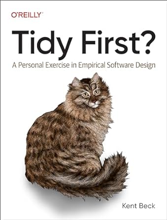 tidy first a personal exercise in empirical software design 1st edition kent beck 1098151240, 978-1098151249