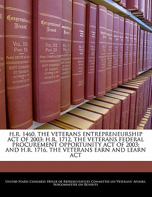 h r 1460 the veterans entrepreneurship act of 2003 h r 1712 the veterans federal procurement opportunity act