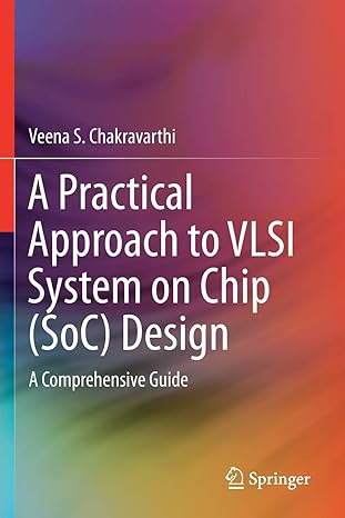 a practical approach to vlsi system on chip soc design a comprehensive guide 1st edition veena s.