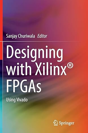 designing with xilinx fpgas using vivado 1st edition sanjay churiwala 331982581x, 978-3319825816