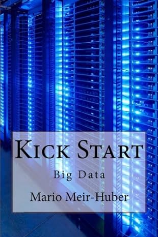 kick start big data 1st edition mario meir huber 1500839159, 978-1500839154