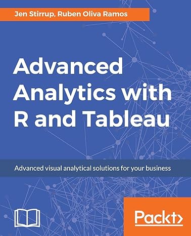 advanced analytics with r and tableau advanced visual analytical solutions for your business 1st edition jen