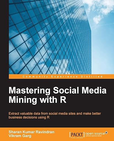 mastering social media mining with r extract valuable data from your social media sites and make better