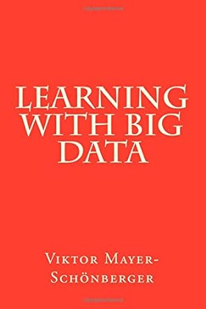 learning with big data 1st edition viktor mayer schonberger 1500721549, 978-1500721541
