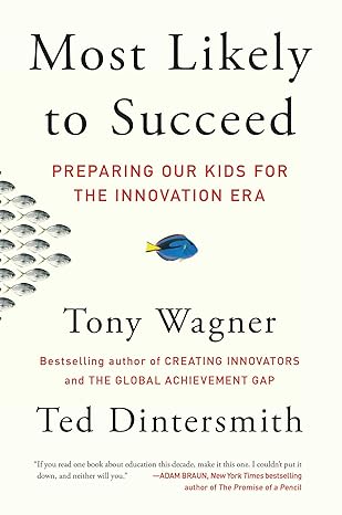 most likely to succeed preparing our kids for the innovation era 1st edition tony wagner ,ted dintersmith