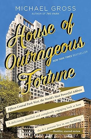house of outrageous fortune fifteen central park west the worlds most powerful address 1st edition michael