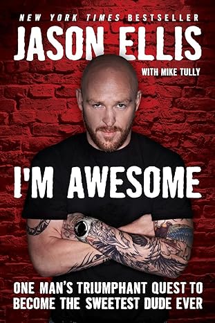 im awesome one mans triumphant quest to become the sweetest dude ever 2013th edition jason ellis ,mike tully
