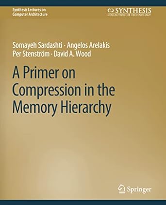 a primer on compression in the memory hierarchy 1st edition somayeh sardashti ,angelos arelakis ,per