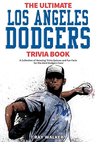 the ultimate los angeles dodgers trivia book a collection of amazing trivia quizzes and fun facts for die