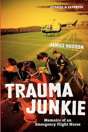 trauma junkie memoirs of an emergency flight nurse updated and expanded edition janice hudson 1554076145,