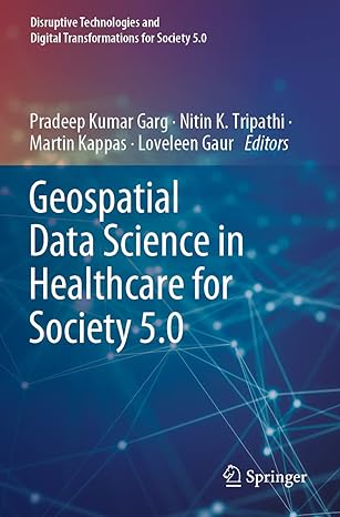geospatial data science in healthcare for society 5.0 1st edition pradeep kumar garg ,nitin k tripathi