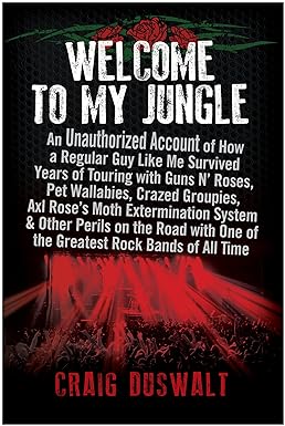welcome to my jungle an unauthorized account of how a regular guy like me survived years of touring with guns