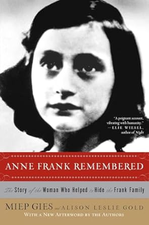 anne frank remembered the story of the woman who helped to hide the frank family 1st edition miep gies