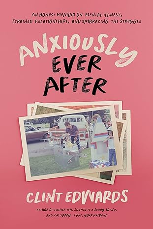 anxiously ever after an honest memoir on mental illness strained relationships and embracing the struggle 1st