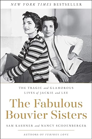 the fabulous bouvier sisters the tragic and glamorous lives of jackie and lee 1st edition sam kashner ,nancy