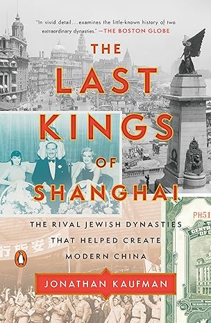 the last kings of shanghai the rival jewish dynasties that helped create modern china 1st edition jonathan