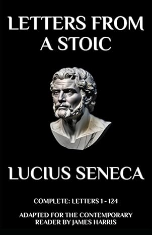 letters from a stoic 1st edition lucius seneca ,james harris 1521271895, 978-1521271896